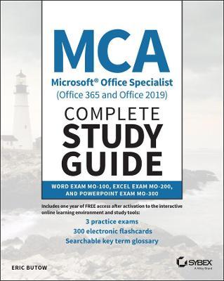 MCA Microsoft Office Specialist (Office 365 and Office 2019) Complete Study Guide: Word Exam Mo-100, Excel Exam Mo-200, and PowerPoint Exam Mo-300 - Eric Butow