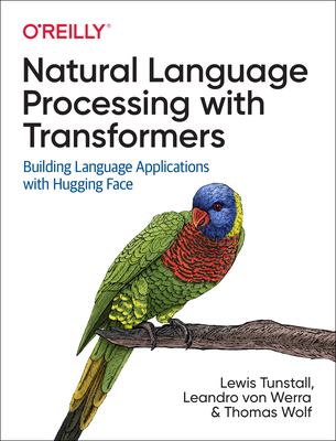 Natural Language Processing with Transformers: Building Language Applications with Hugging Face - Lewis Tunstall