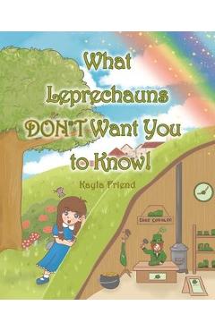 Coperta cărții 'What Leprechauns DON'T Want You to Know! - Kayla Friend'
