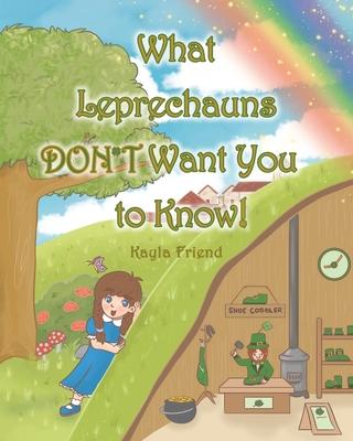 What Leprechauns DON'T Want You to Know! - Kayla Friend