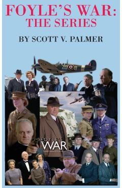 Foyle's War-The Series - Scott V. Palmer