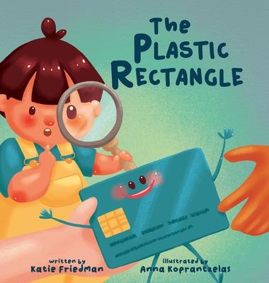 The Plastic Rectangle: A Children's Book about Money - Katie Friedman