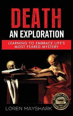 Death: An Exploration - Loren James Mayshark