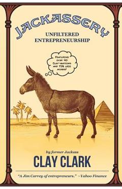Poza produsului Jackassery: Unfiltered Entrepreneurship - Clay Clark