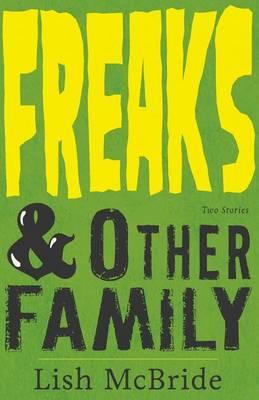Freaks & Other Family: Two Stories - Lish Mcbride