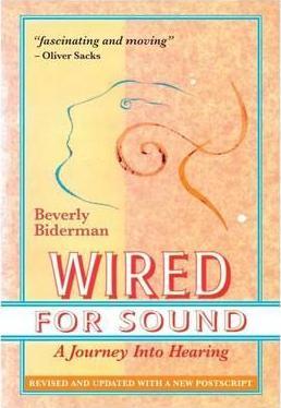 Wired For Sound: A Journey Into Hearing (2016 Edition: Revised and Updated with a New Postscript) - Beverly Biderman
