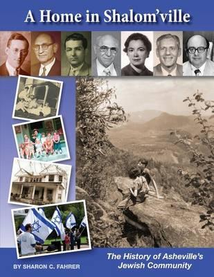 A Home in Shalom'ville: The History of Asheville's Jewish Community - Sharon Fahrer