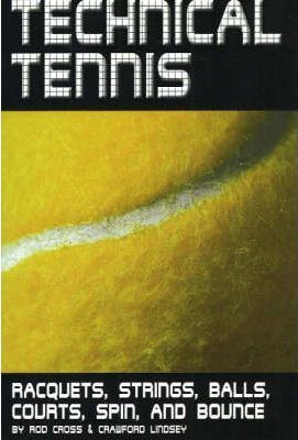 Technical Tennis: Racquets, Strings, Balls, Courts, Spin, and Bounce - Rod Cross