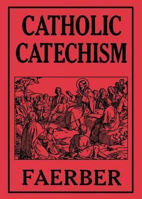 Catholic Catechism - W. Faerber