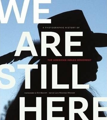 We Are Still Here: A Photographic History of the American Indian Movement - Dick Bancroft