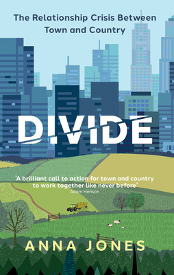 Divide: The Relationship Crisis Between Town and Country - Anna Jones