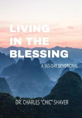 Living in the Blessing: A 365-Day Devotional - Charles Shaver
