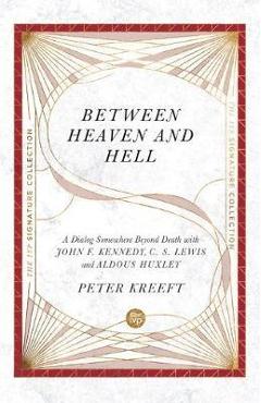Poza produsului Between Heaven and Hell: A Dialog Somewhere Beyond Death with John F. Kennedy, C. S. Lewis and Aldous Huxley - Peter Kreeft