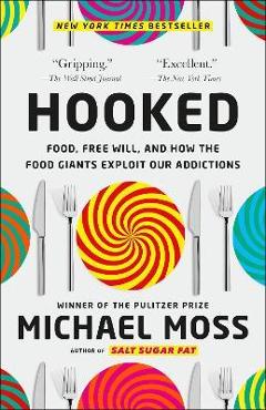 Poza produsului Hooked: Food, Free Will, and How the Food Giants Exploit Our Addictions - Michael Moss