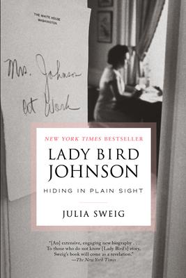Lady Bird Johnson: Hiding in Plain Sight - Julia Sweig