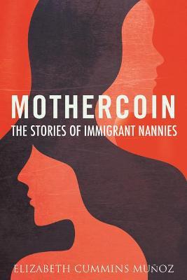 Mothercoin: The Stories of Immigrant Nannies - Elizabeth Cummins Muñoz