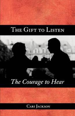 The Gift to Listen, the Courage to Hear - Cari Jackson