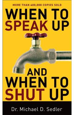 When to Speak Up and When to Shut Up - Michael D. Sedler