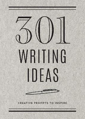 301 Writing Ideas - Second Edition: Creative Prompts to Inspirevolume 28 - Editors Of Chartwell Books