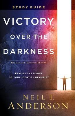 Victory Over the Darkness Study Guide: Realize the Power of Your Identity in Christ - Neil T. Anderson