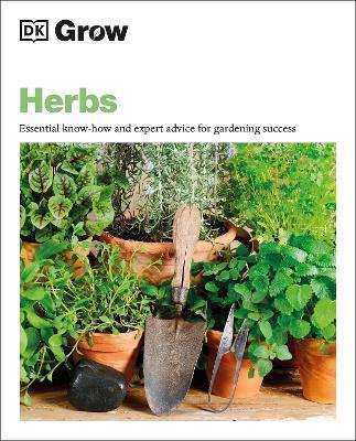 Grow Herbs: Essential Know-How and Expert Advice for Gardening Success - Stephanie Mahon