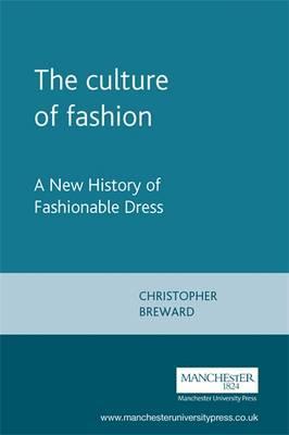 The culture of fashion: A new history of fashionable dress - Christopher Breward
