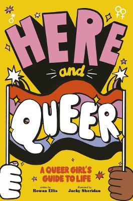 Here and Queer: A Queer Girl's Guide to Life - Rowan Ellis