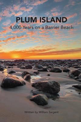 Plum Island; 4,000 Years on a Barrier Beach - William Sargent