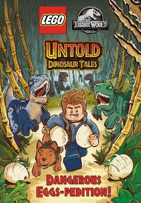 Untold Dinosaur Tales #1: Dangerous Eggs-Pedition! (Lego Jurassic World) - Random House