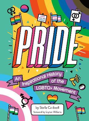 Pride: An Inspirational History of the LGBTQ+ Movement - Stella Caldwell