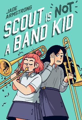 Scout Is Not a Band Kid: (A Graphic Novel) - Jade Armstrong