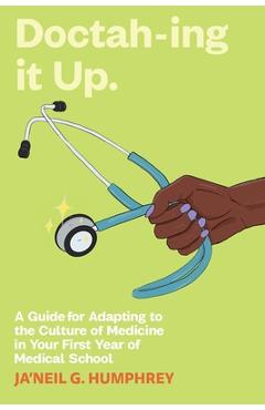 Coperta cărții 'Doctah-ing it Up: A Guide for Adapting to the Culture of Medicine in Your First Year of Medical School - Ja'neil G.'