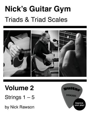 Nick's Guitar Gym: Triads and Triad Scales, Vol. 2: Strings 1, 2, 3, 4, and 5 - Nick Rawson