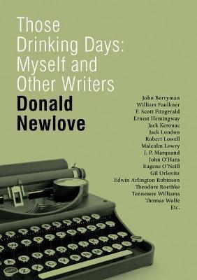 Those Drinking Days: Myself and Other Writers - Donald Newlove