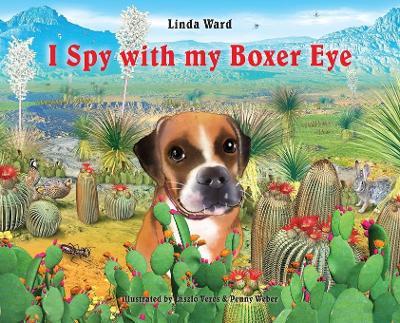 I Spy With My Boxer Eye - Linda M. Ward