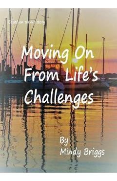 Coperta cărții 'Moving On From Life's Challenges - Mindy Briggs'