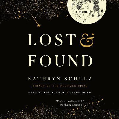 Lost & Found: A Memoir - Kathryn Schulz