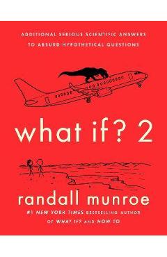 Poza produsului What If? 2: Additional Serious Scientific Answers to Absurd Hypothetical Questions - Randall Munroe