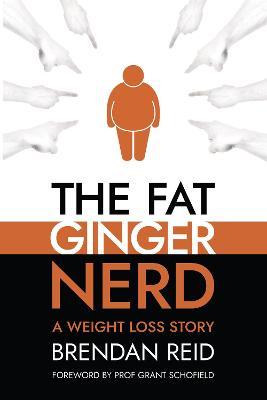 The Fat Ginger Nerd: A Weight Loss Story - Brendan Reid