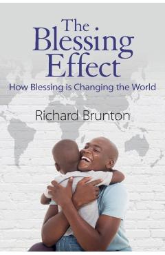The Blessing Effect: How Blessing is Changing the World - Richard Brunton
