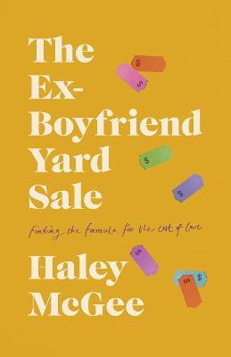 The Ex-Boyfriend Yard Sale: Finding a Formula for the Cost of Love - Haley Mcgee