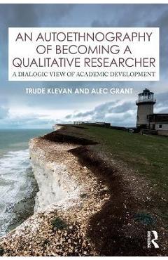 Coperta cărții 'An Autoethnography of Becoming A Qualitative Researcher: A Dialogic View of Academic Development - Trude Klevan'
