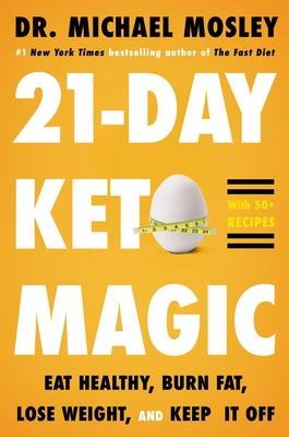 21-Day Keto Magic: Eat Healthy, Burn Fat, Lose Weight, and Keep It Off - Michael Mosley