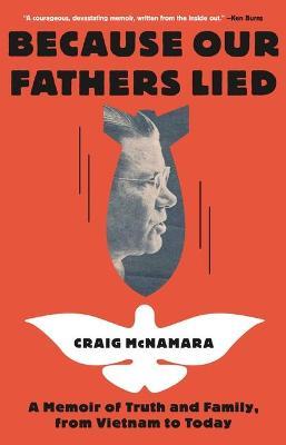 Because Our Fathers Lied: A Memoir of Truth and Family, from Vietnam to Today - Craig Mcnamara