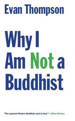 Why I Am Not a Buddhist - Evan Thompson