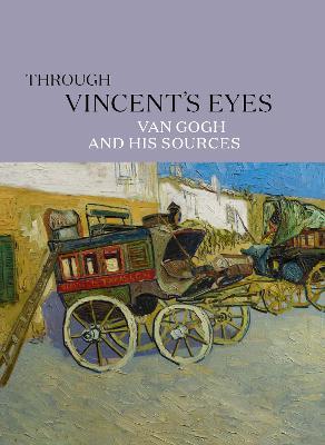 Through Vincent's Eyes: Van Gogh and His Sources - Eik Kahng