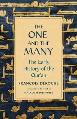 The One and the Many: The Early History of the Qur'an - Francois Deroche