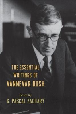 The Essential Writings of Vannevar Bush - G. Pascal Zachary