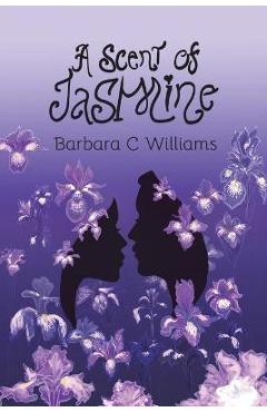 Coperta cărții 'A Scent of Jasmine - Barbara C. Williams'