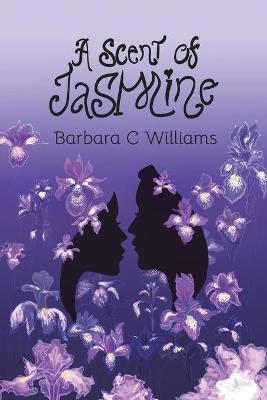 A Scent of Jasmine - Barbara C. Williams